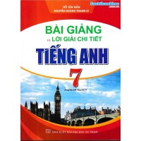 Bài giảng và lời giải chi tiết tiếng Anh 7 (Dùng kèm SGK Tiếng Anh 7)